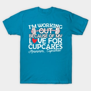 I'm Working Out Because of my Love for Cupcakes T-Shirt